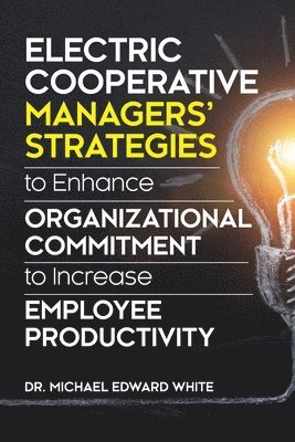 bokomslag Electric Cooperative Managers' Strategies to Enhance Organizational Commitment to Increase Employee Productivity