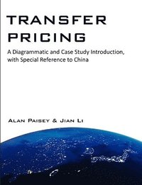 bokomslag Transfer Pricing: A Diagrammatic and Case Study Introduction, with Special Reference to China