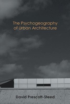 David Prescott-Steed - Psychogeography of Urban Architecture, Häftad