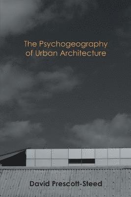 The Psychogeography of Urban Architecture 1