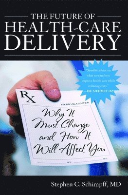 Stephen C. Schimpff MD, Stephen C. Schimpff, Stephen C Schimpff - Future of Health-Care Delivery, Inbunden