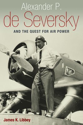 Alexander P. de Seversky and the Quest for Air Power 1