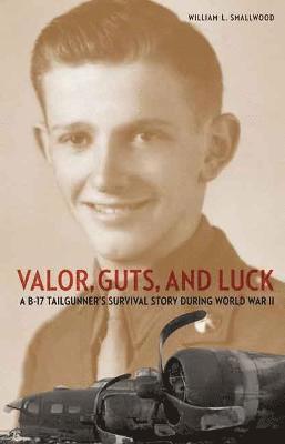 William L. Smallwood, William L Smallwood - Valor, Guts, and Luck, Inbunden