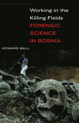 Howard Ball - Working in the Killing Fields, Inbunden