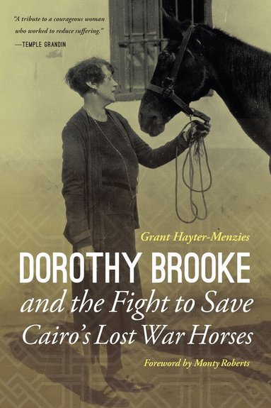 Grant Hayter-Menzies - Dorothy Brooke and the Fight to Save Cairo's Lost War Horses, Inbunden