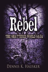 bokomslag Rebel, The Shattered World Saga, Book 2