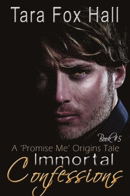 bokomslag Immortal Confessions, A Promise Me Origins Tale