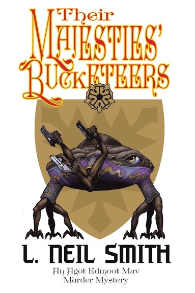 L Neil Smith - Their Majesties' Bucketeers an Agot Edmoot Mav Murder Mystery, Häftad