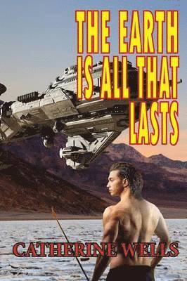 Catherine Wells - Earth Is All That Lasts, Häftad