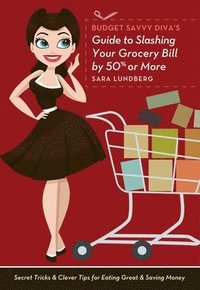 bokomslag Budget Savvy Diva's Guide To Slashing Your Grocery Bill By 50% Or More