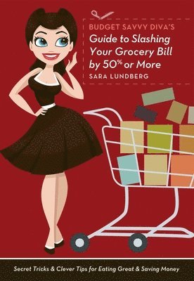 bokomslag Budget Savvy Diva's Guide to Slashing Your Grocery Bill by 50% or More