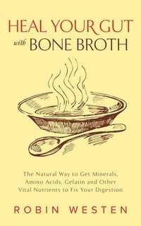 bokomslag Heal Your Gut With Bone Broth