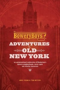 bokomslag The Bowery Boys: Adventures in Old New York