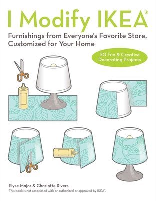 Charlotte Rivers, Molly Madifs - I Modify Ikea(r): Furnishings from Everyone's Favorite Store, Customized for Your Home, Häftad