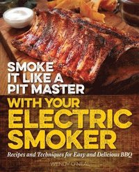 bokomslag Smoke It Like a Pit Master with Your Electric Smoker