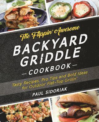 Paul Sidoriak - Flippin’ Awesome Backyard Griddle Cookbook, Häftad