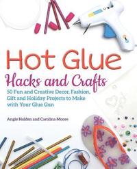 bokomslag Hot Glue Hacks and Crafts