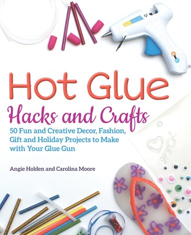 bokomslag Hot Glue Hacks and Crafts