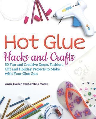 Hot Glue Hacks and Crafts 1