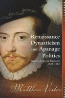 bokomslag Renaissance Dynasticism and Apanage Politics