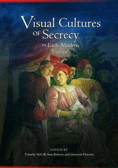 Timothy McCall, Sean Roberts - Visual Cultures of Secrecy in Early Modern Europe, Häftad