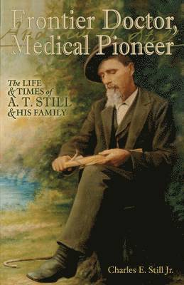 Charles E Still Jr - Frontier Doctor, Medical Pioneer, Häftad