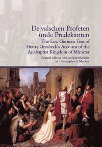 bokomslag De valschen Profetenunde Predekanten: The Low German Text of Henry Gresbecks Account of the Anabaptist Kingdom of Mnster