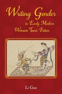 bokomslag Writing Gender in Early Modern Chinese Women's Tanci Fiction
