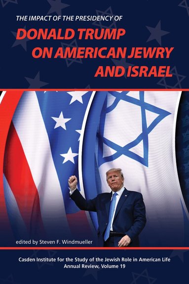 Steven F. Windmueller - Impact of the Presidency of Donald Trump on American Jewry and Israel, Inbunden