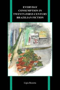 bokomslag Everyday Consumption in Twenty-First-Century Brazilian Fiction