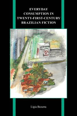 bokomslag Everyday Consumption in Twenty-First-Century Brazilian Fiction