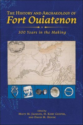 The History and Archaeology of Fort Ouiatenon 1