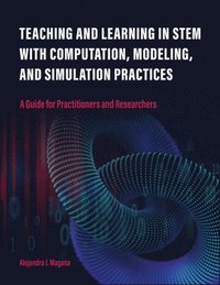 bokomslag Teaching and Learning in STEM With Computation, Modeling, and Simulation Practices