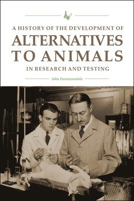 A History of the Development of Alternatives to Animals in Research and Testing 1