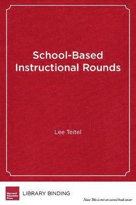 Lee Teitel - School-Based Instructional Rounds, Inbunden