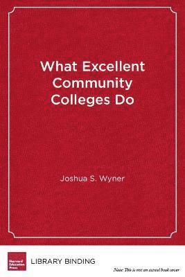 Joshua S. Wyner - What Excellent Community Colleges Do, Inbunden
