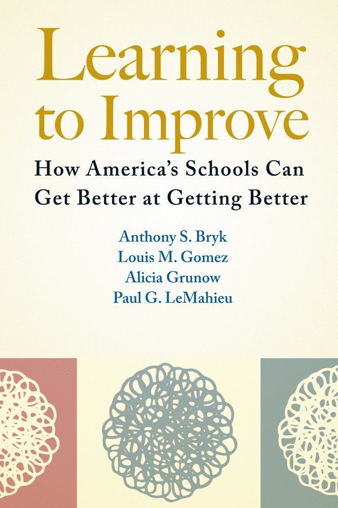 Anthony S. Bryk, Louis M. Gomez, Alicia Grunow, Paul G. LeMahieu, Anthony S Bryk, Louis M Gomez, Paul G Lemahieu - Learning to Improve, Häftad
