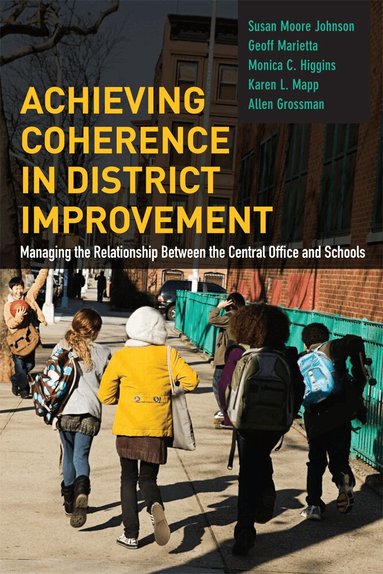 Susan Moore Johnson, Geoff Marietta, Monica C. Higgins, Karen  L. Mapp, Allen  S. Grossman - Achieving Coherence in District Improvement, Häftad