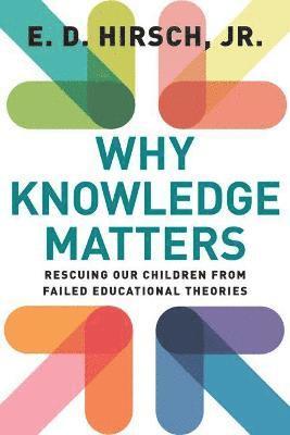 E.D. Hirsch, E. D. Hirsch, E D Hirsch - Why Knowledge Matters, Häftad