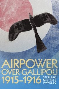 bokomslag Airpower Over Gallipoli, 19151916