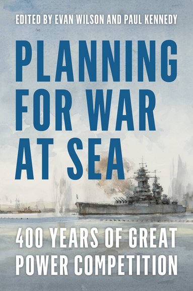 Evan Wilson, Paul M. Kennedy - Planning for War at Sea, Inbunden