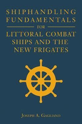 bokomslag Shiphandling Fundamentals for Littoral Combat Ships and the New Frigates