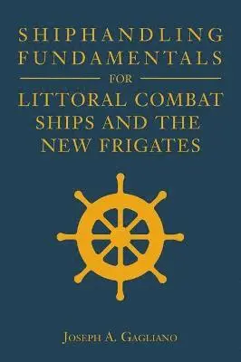 Joseph Gagliano - Shiphandling Fundamentals for Littoral Combat Ships and the New Frigates, Inbunden. Tillgänglighet: Tillfälligt slut
