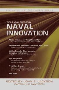 bokomslag The U.S. Naval Institute on Naval Innovation
