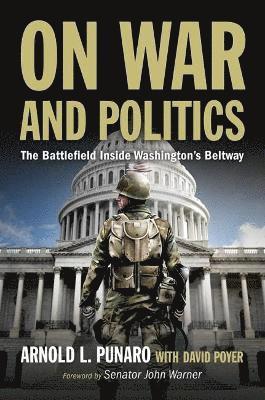 Arnold L. Punaro, David C Poyer, David C. Poyer, Arnold L Punaro - On War and Politics, Inbunden