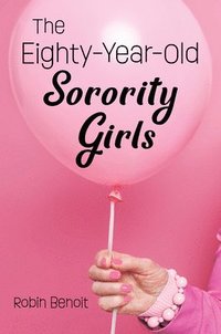 bokomslag The Eighty-Year-Old Sorority Girls