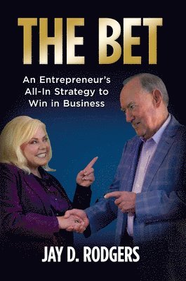 bokomslag The Bet: An Entrepreneur's All-In Strategy to Win in Business