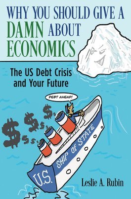 bokomslag Why You Should Give a Damn about Economics: The Us Debt Crisis and Your Future