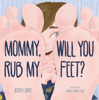 Mommy, Will You Rub My Feet? 1