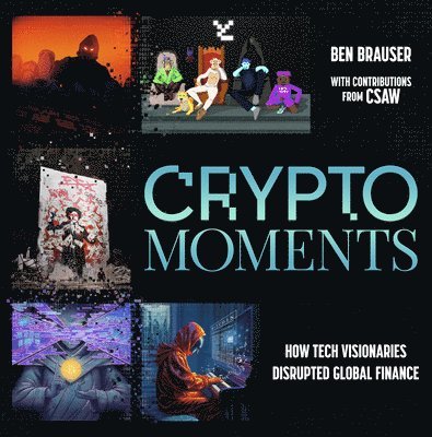 Crypto Moments: How Tech Visionaries Disrupted Global Finance 1